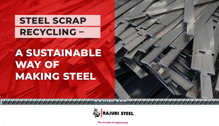 Steel scrap recycling – A Sustainable way of making steel