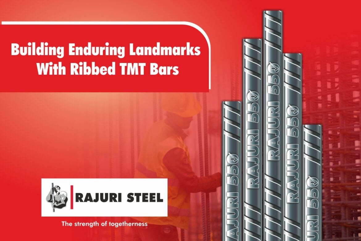 Building Enduring Landmarks With Ribbed TMT Bars