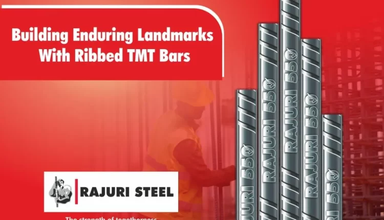 Building enduring landmarks with ribbed TMT bars by Rajuri Steel