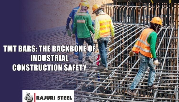 TMT Bars: The Backbone of Industrial Construction Safety