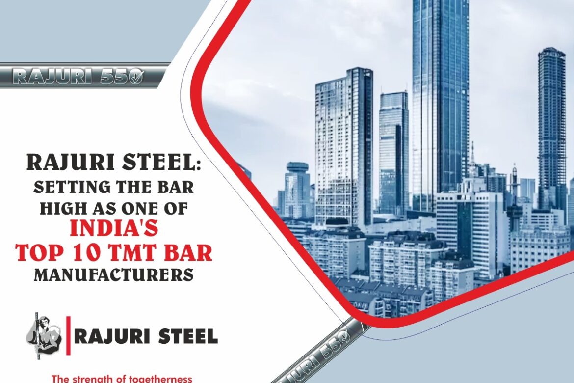 Rajuri Steel: Setting the Bar High as one of India's Top 10 TMT Bar Manufacturers