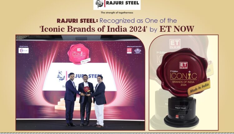 Rajuri Steel: Recognized as One of the 'Iconic Brands of India 2024' by ET NOW