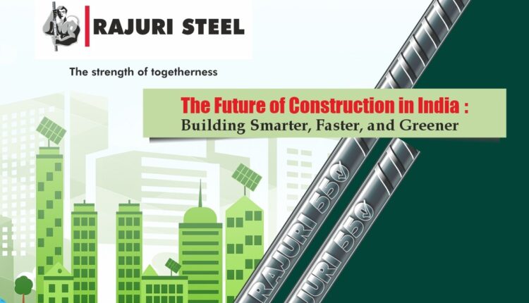 The Future of Construction in India: Building Smarter, Faster, and Greener