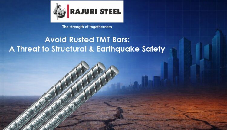 Avoid rusted TMT bars to ensure structural and earthquake safety in construction